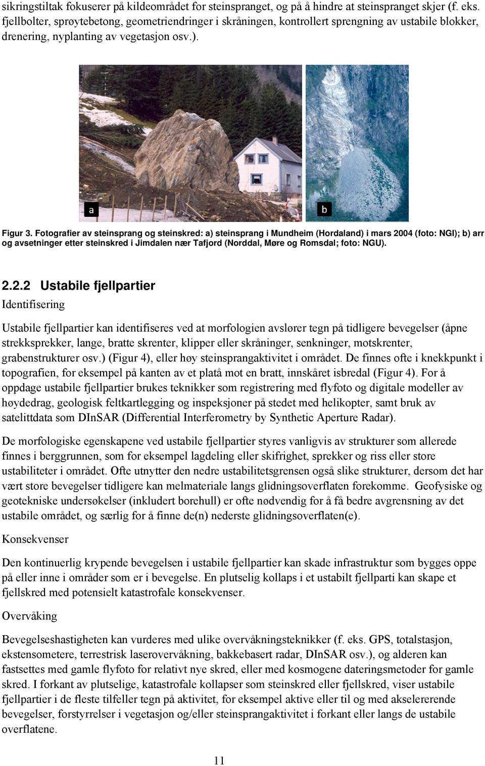 Fotografier av steinsprang og steinskred: a) steinsprang i Mundheim (Hordaland) i mars 2004 (foto: NGI); b) arr og avsetninger etter steinskred i Jimdalen nær Tafjord (Norddal, Møre og Romsdal; foto: