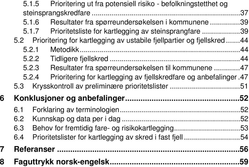 2.4 Prioritering for kartlegging av fjellskredfare og anbefalinger. 47 5.3 Krysskontroll av preliminære prioritetslister... 51 6 Konklusjoner og anbefalinger... 52 6.1 Forklaring av terminologien.