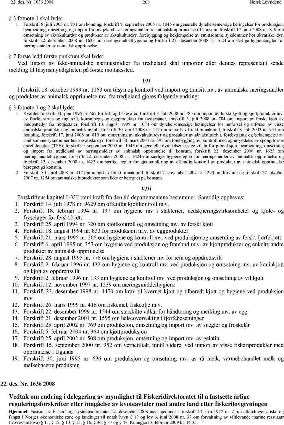 819 om omsetning av akvakulturdyr og produkter av akvakulturdyr, forebygging og bekjempelse av smittsomme sykdommer hos akvatiske dyr, forskrift 22. desember 2008 nr.