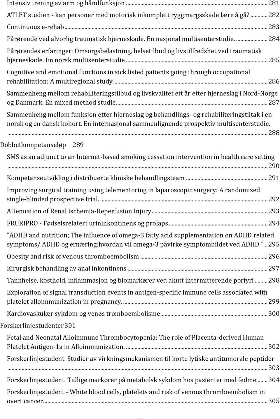 En norsk multisenterstudie... 285 Cognitive and emotional functions in sick listed patients going through occupational rehabilitation: A multiregional study.