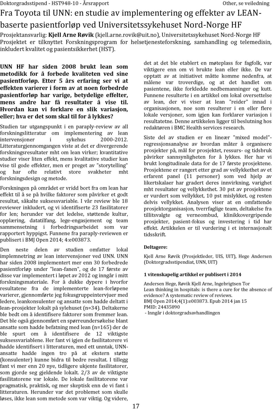 no), Universitetssykehuset Nord-Norge HF Prosjektet er tilknyttet Forskningsprogram for helsetjenesteforskning, samhandling og telemedisin, inkludert kvalitet og pasientsikkerhet (HST).