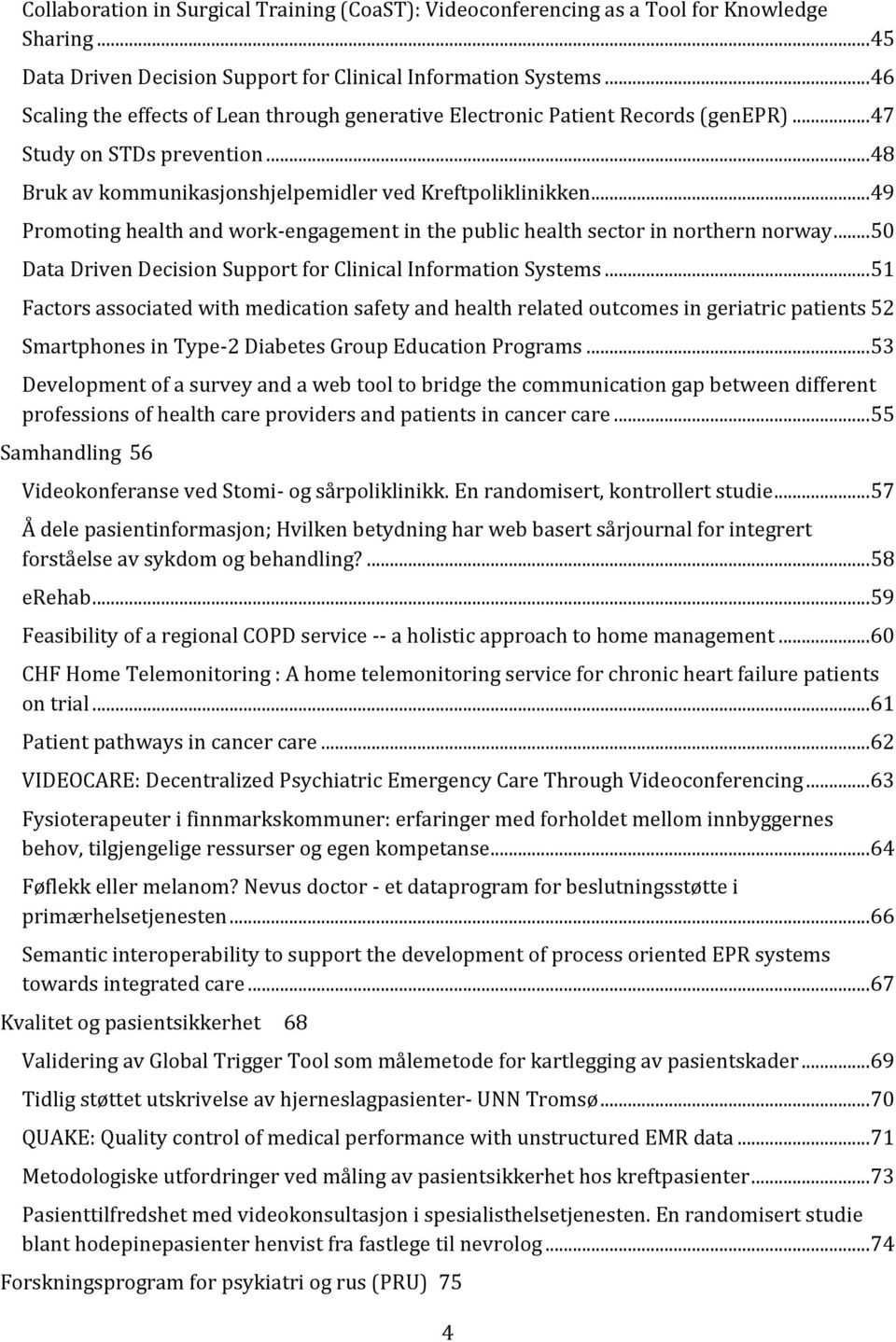 .. 49 Promoting health and work-engagement in the public health sector in northern norway... 50 Data Driven Decision Support for Clinical Information Systems.