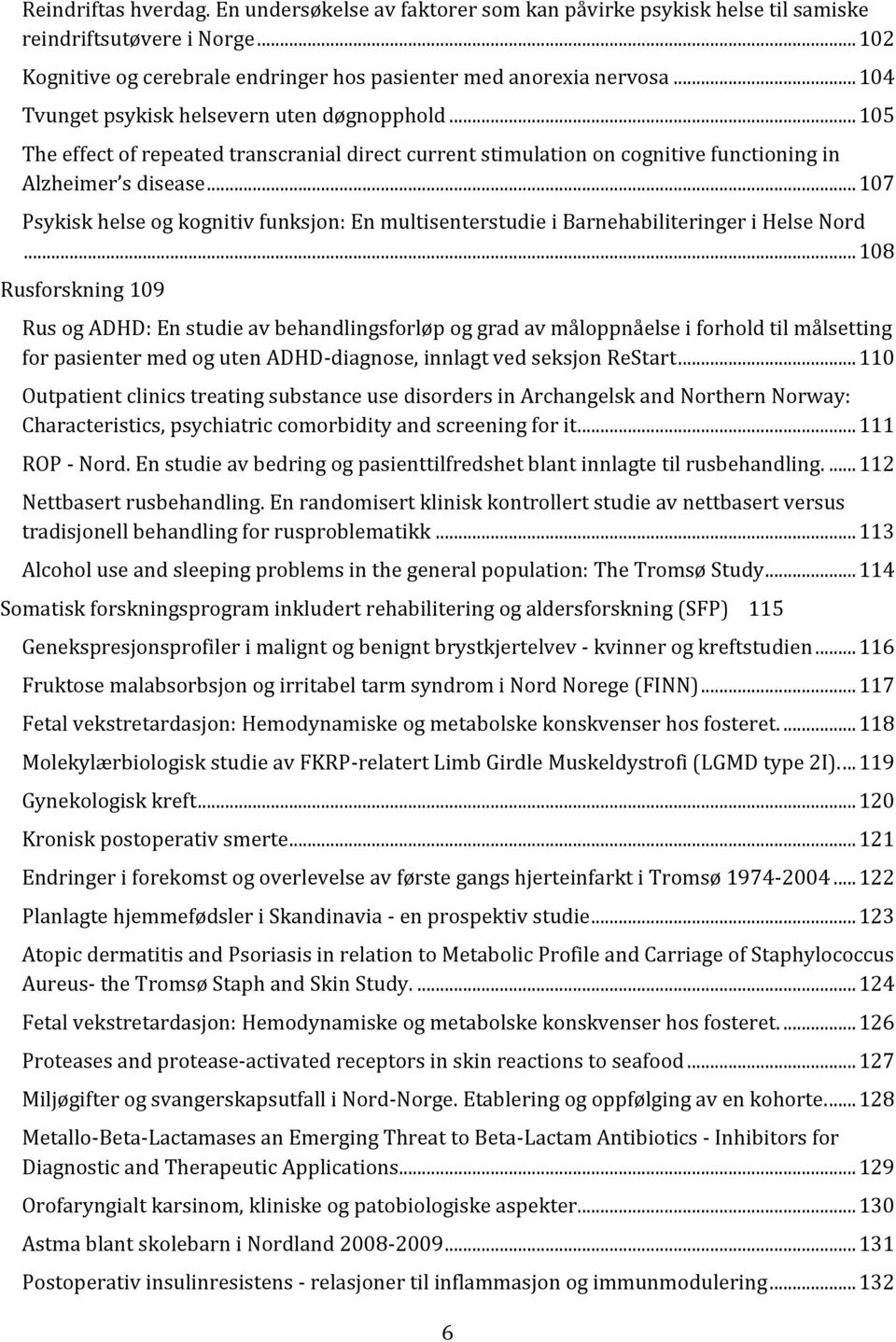 .. 107 Psykisk helse og kognitiv funksjon: En multisenterstudie i Barnehabiliteringer i Helse Nord.