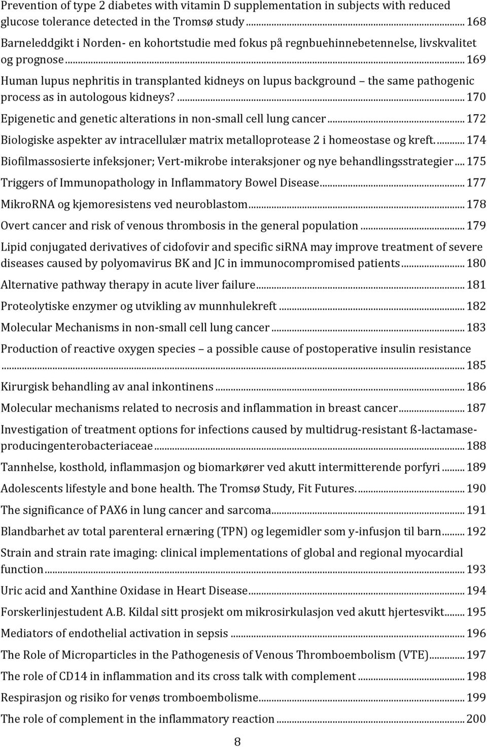 .. 169 Human lupus nephritis in transplanted kidneys on lupus background the same pathogenic process as in autologous kidneys?... 170 Epigenetic and genetic alterations in non-small cell lung cancer.