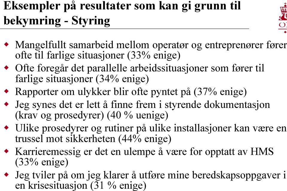 å finne frem i styrende dokumentasjon (krav og prosedyrer) (40 % uenige) Ulike prosedyrer og rutiner på ulike installasjoner kan være en trussel mot sikkerheten (44%