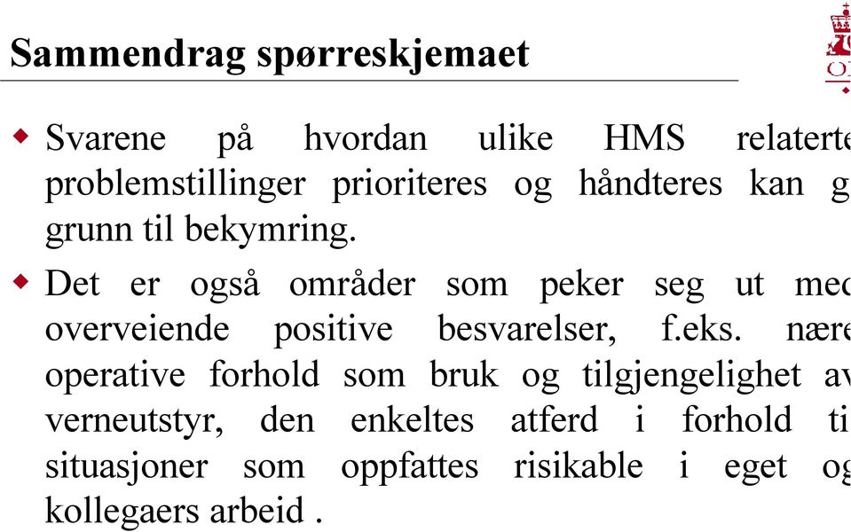 Det er også områder som peker seg ut med overveiende positive besvarelser, f.eks.