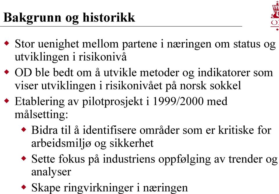 av pilotprosjekt i 1999/2000 med målsetting: Bidra til å identifisere områder som er kritiske for