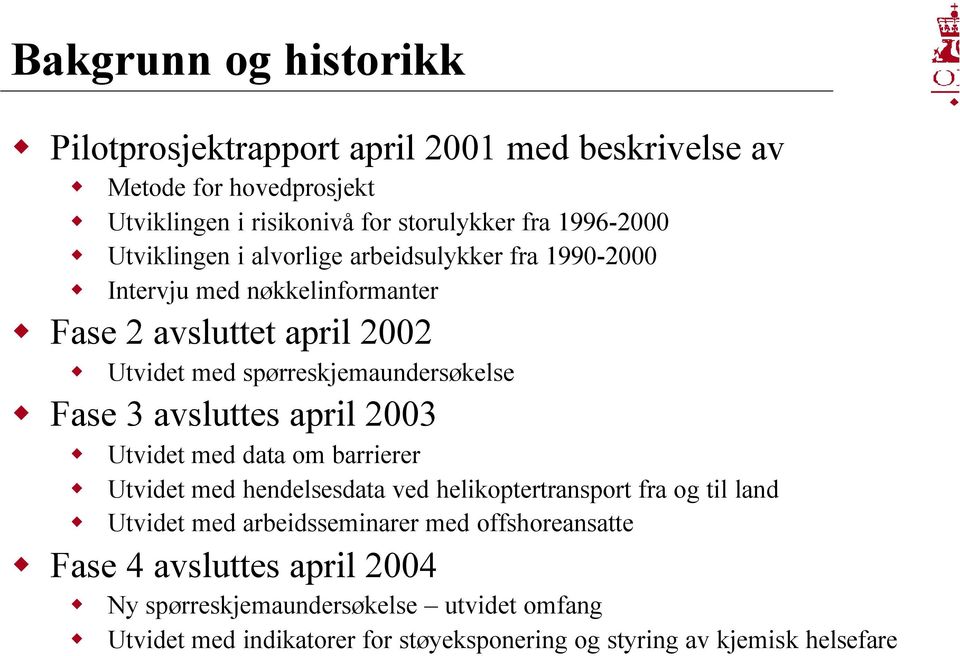 avsluttes april 2003 Utvidet med data om barrierer Utvidet med hendelsesdata ved helikoptertransport fra og til land Utvidet med arbeidsseminarer med