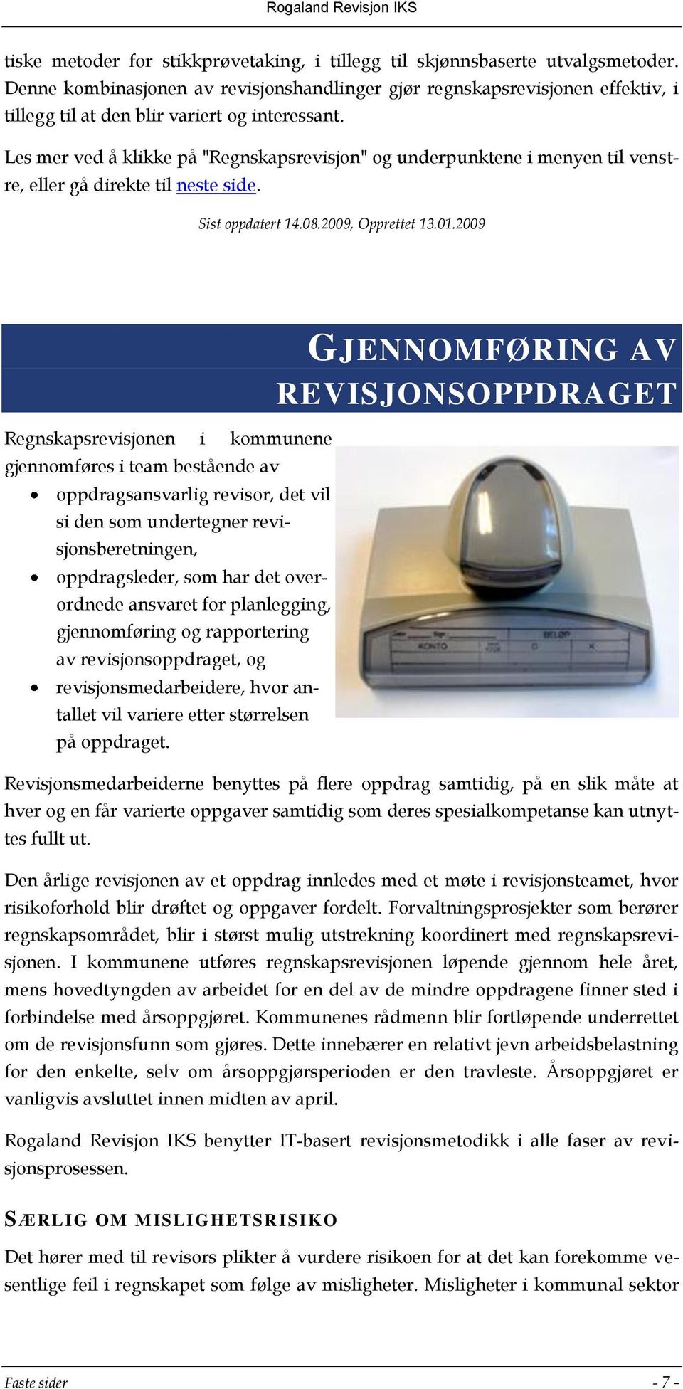 Les mer ved å klikke på "Regnskapsrevisjon" og underpunktene i menyen til venstre, eller gå direkte til neste side. Sist oppdatert 14.08.2009, Opprettet 13.01.