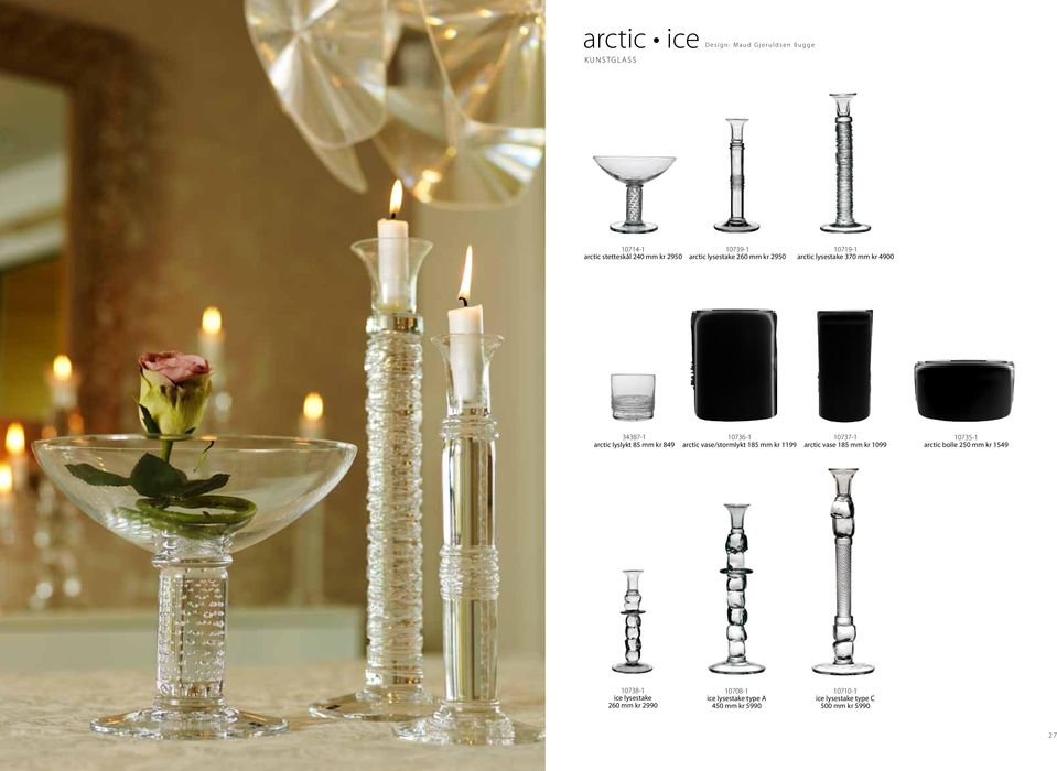 10736-1 arctic vase/stormlykt 185 mm kr 1199 10737-1 arctic vase 185 mm kr 1099 10735-1 arctic bolle 250 mm kr 1549