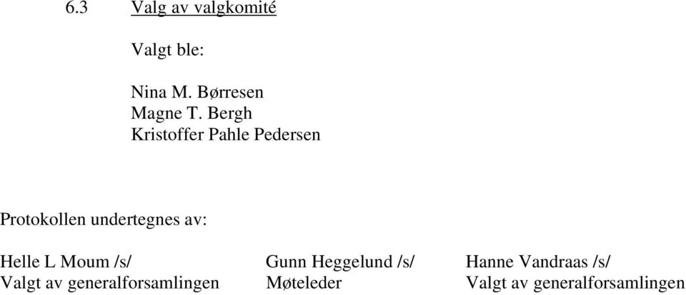 av: Helle L Moum /s/ Gunn Heggelund /s/ Hanne Vandraas