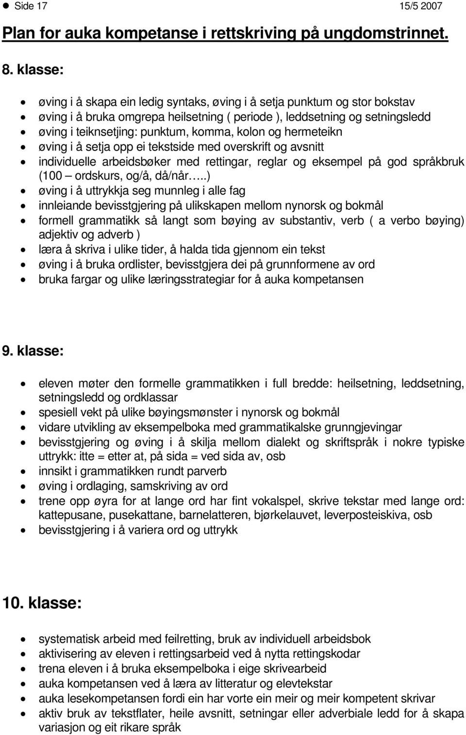 kolon og hermeteikn øving i å setja opp ei tekstside med overskrift og avsnitt individuelle arbeidsbøker med rettingar, reglar og eksempel på god språkbruk (100 ordskurs, og/å, då/når.