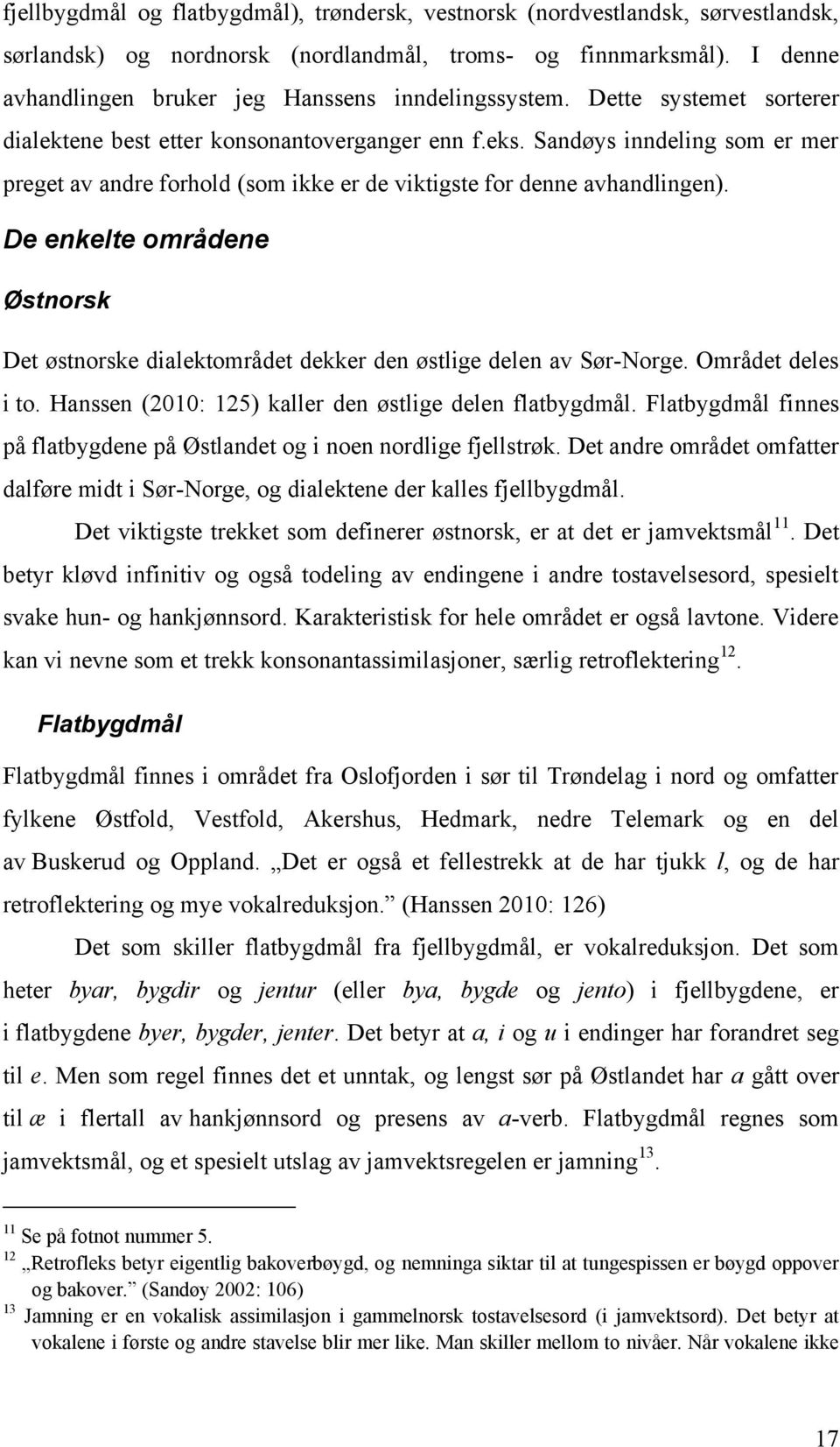 Sandøys inndeling som er mer preget av andre forhold (som ikke er de viktigste for denne avhandlingen). De enkelte områdene Østnorsk Det østnorske dialektområdet dekker den østlige delen av Sør-Norge.