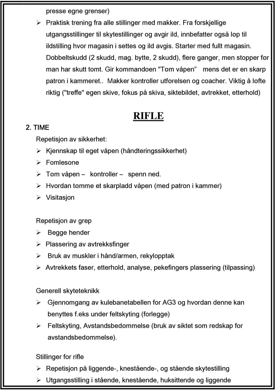 bytte, 2 skudd), flere ganger, men stopper før man har skutt tomt. Gir kommandoen "Tøm våpen mens det er en skarp patron i kammeret.. Makker kontroller utførelsen og coacher.