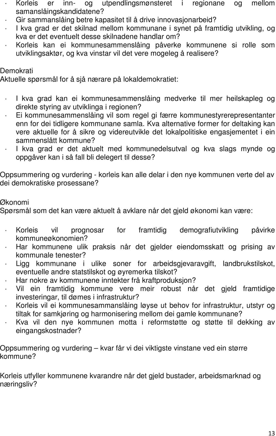 Korleis kan ei kommunesammenslåing påverke kommunene si rolle som utviklingsaktør, og kva vinstar vil det vere mogeleg å realisere?