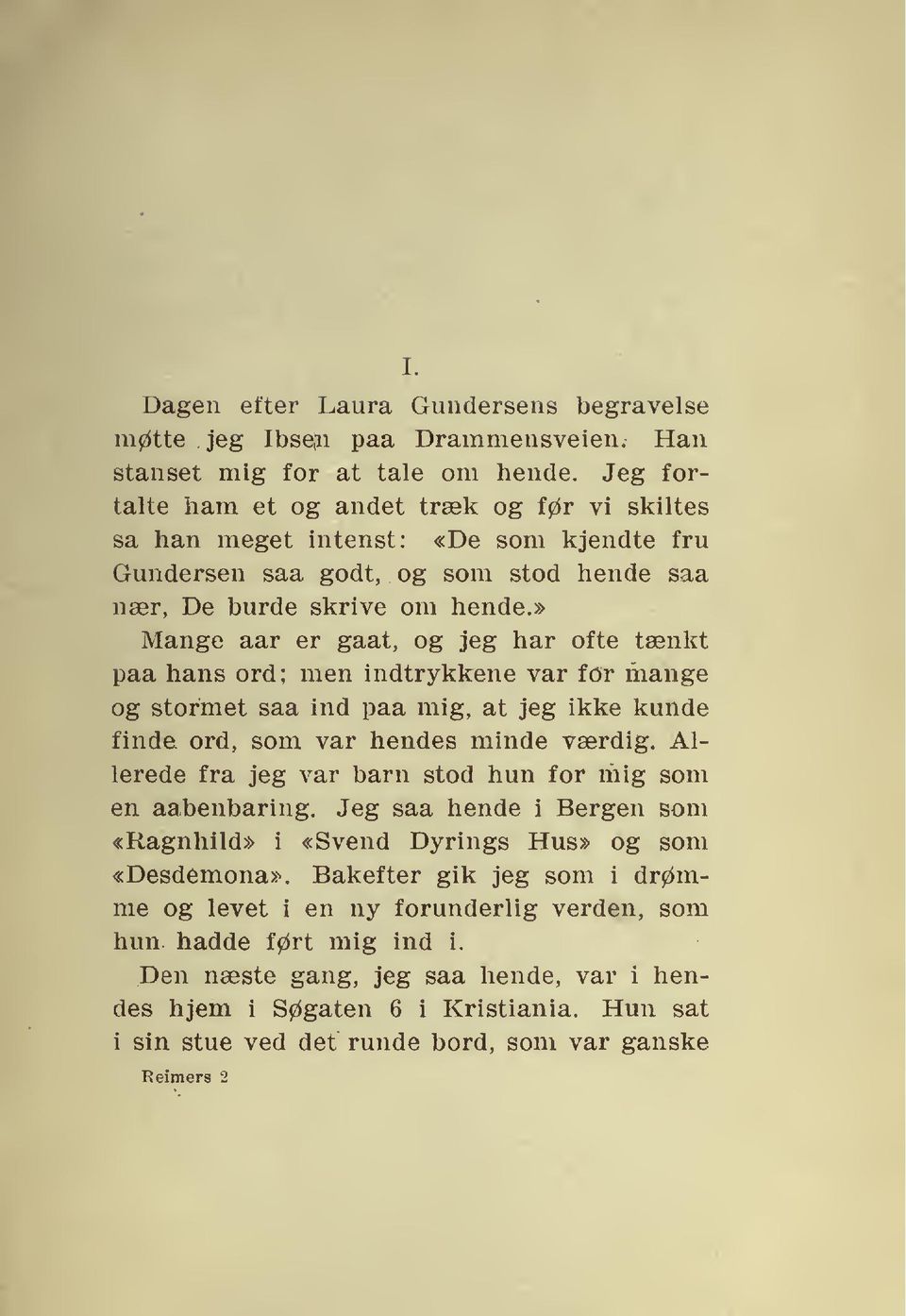 » Mange aar er gaat, og jeg har ofte tænkt paa hans ord; men indtrykkene var for mange og stormet saa ind paa mig, at jeg ikke kunde finde ord, som var hendes minde værdig.