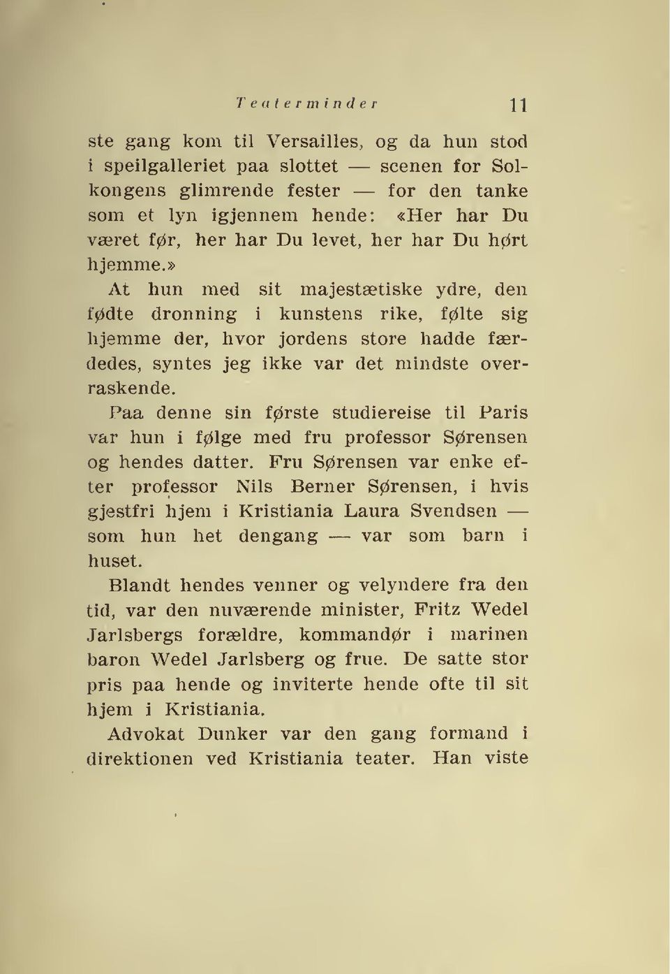 » At hun med sit majestætiske ydre, den fødte dronning i kunstens rike, følte sig hjemme der, hvor jordens store hadde færdedes, syntes jeg ikke var det mindste overraskende.