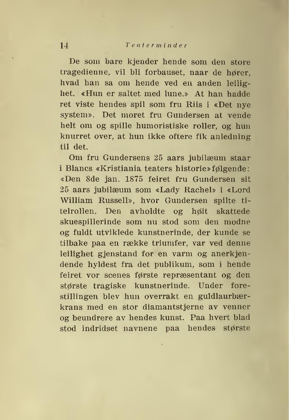 Det moret fru Gundersen at vende helt om og spille humoristiske roller, og hun knurret over, at hun ikke oftere fik anledning til det.