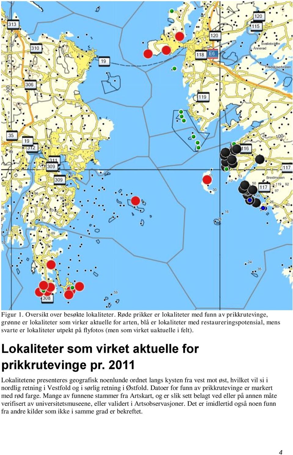 flyfotos (men som virket uaktuelle i felt). Lokaliteter som virket aktuelle for prikkrutevinge pr.