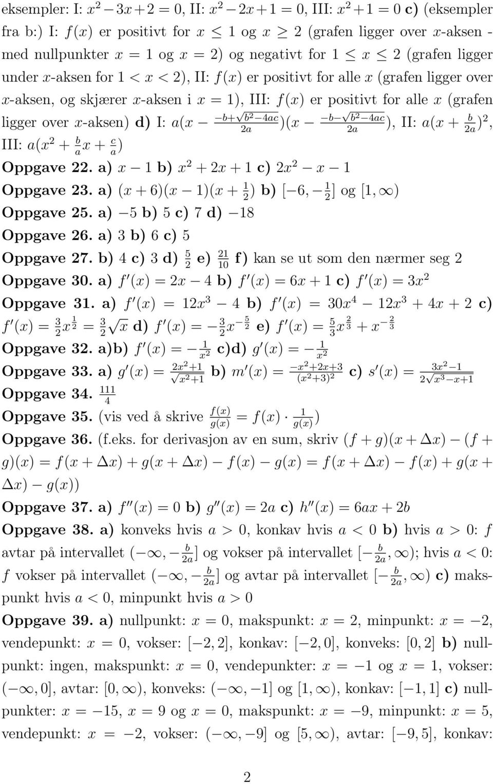 d) I: a(x b+ b 2 4ac)(x b b 2 4ac), II: a(x + b 2a 2a 2a )2, III: a(x 2 + b x + c ) a a Oppgave 22. a) x 1 b) x 2 + 2x + 1 c) 2x 2 x 1 Oppgave 2.