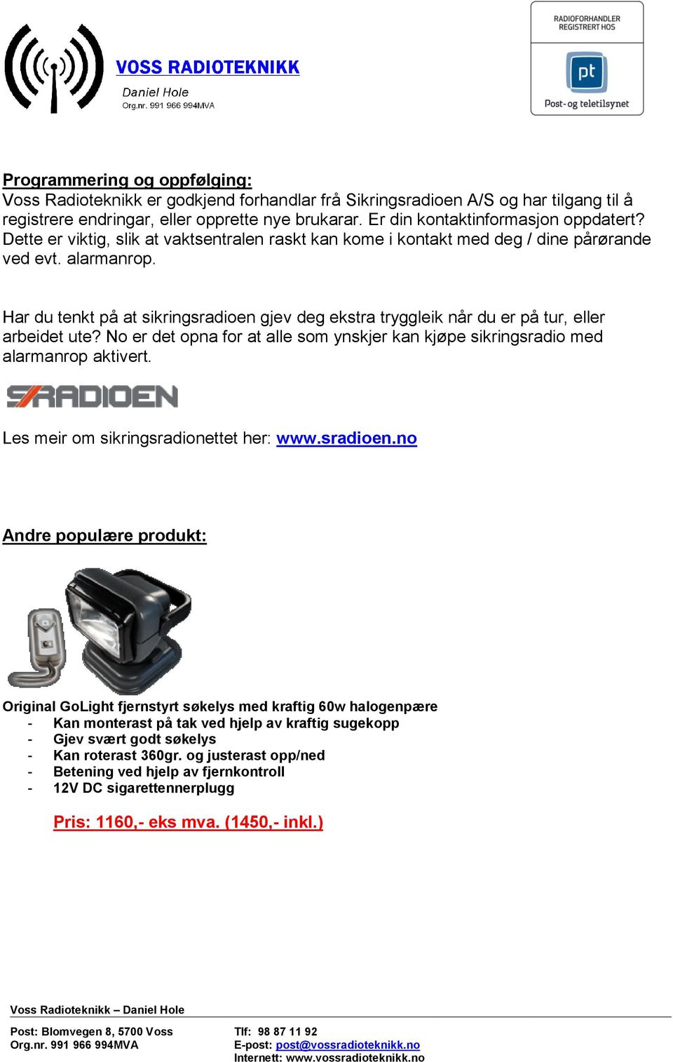 Har du tenkt på at sikringsradioen gjev deg ekstra tryggleik når du er på tur, eller arbeidet ute? No er det opna for at alle som ynskjer kan kjøpe sikringsradio med alarmanrop aktivert.