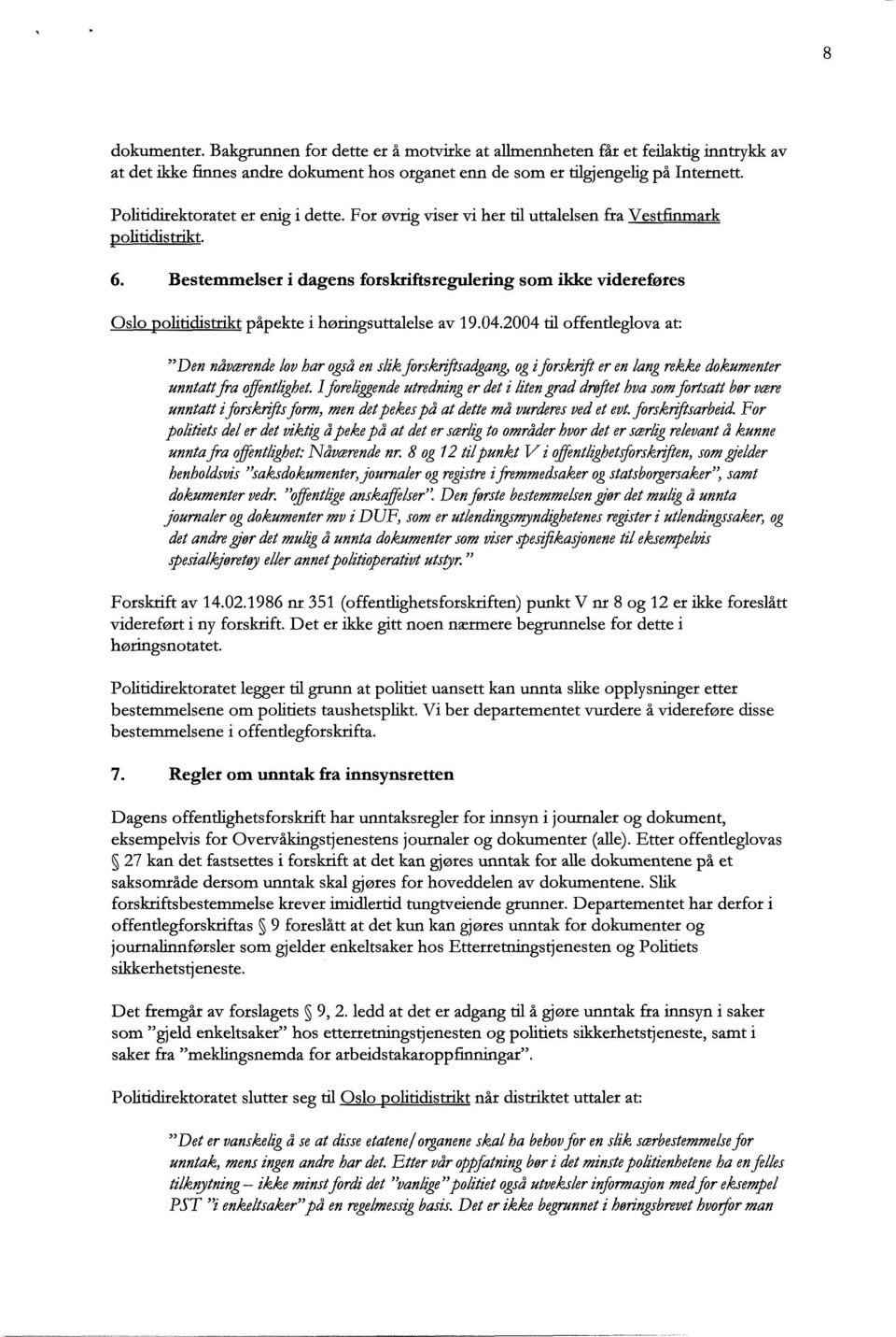 Bestemmelser i dagens forskriftsregulering som ikke videreføres Oslo olitidistrikt påpekte i høringsuttalelse av 19.04.