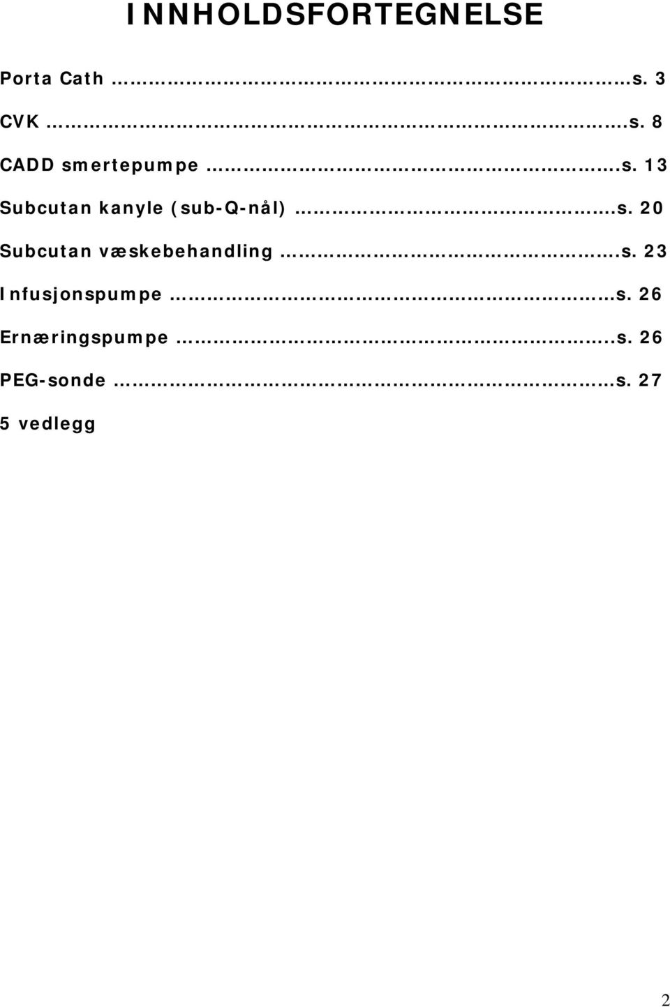 s. 20 Subcutan væskebehandling.s. 23 Infusjonspumpe s.