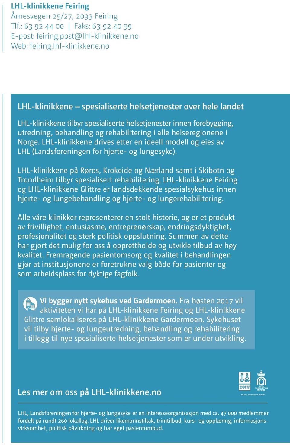 no LHL-klinikkene spesialiserte helsetjenester over hele landet LHL-klinikkene tilbyr spesialiserte helsetjenester innen forebygging, utredning, behandling og rehabilitering i alle helseregionene i