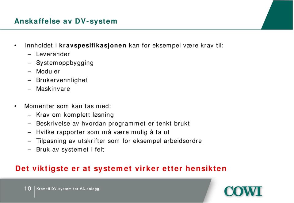 Beskrivelse av hvordan programmet er tenkt brukt Hvilke rapporter som må være mulig å ta ut Tilpasning av