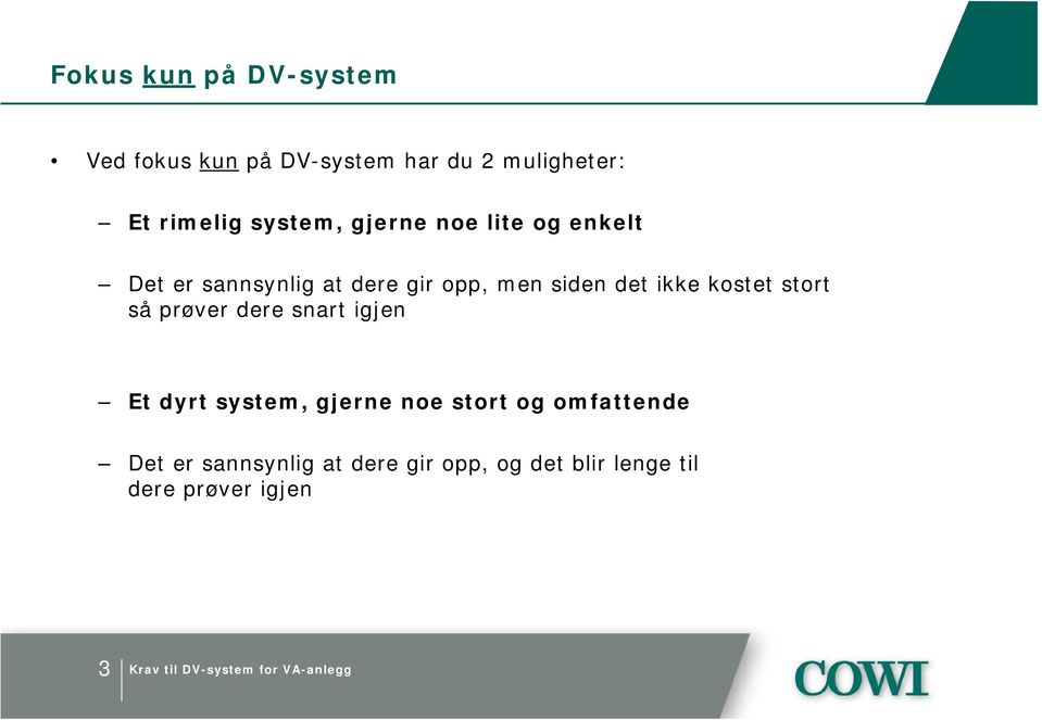 ikke kostet stort så prøver dere snart igjen Et dyrt system, gjerne noe stort og