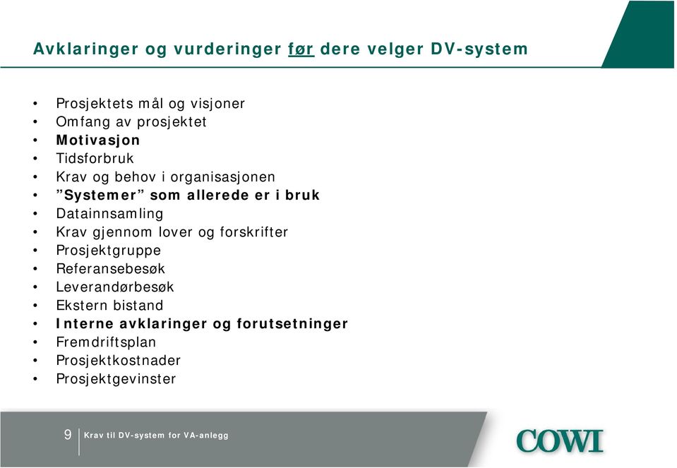 Datainnsamling Krav gjennom lover og forskrifter Prosjektgruppe Referansebesøk Leverandørbesøk