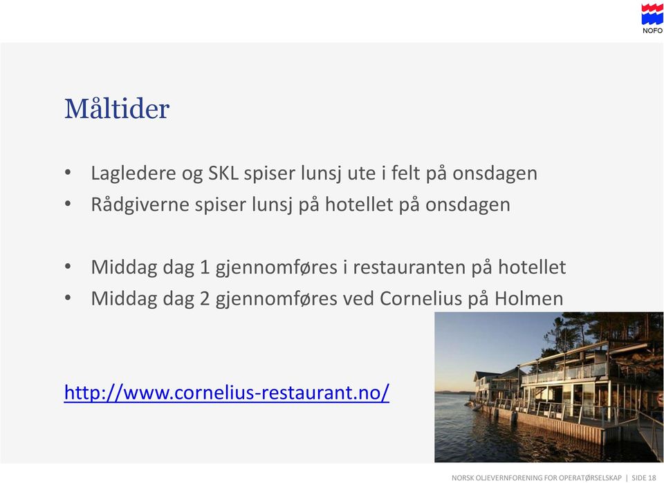 restauranten på hotellet Middag dag 2 gjennomføres ved Cornelius på Holmen