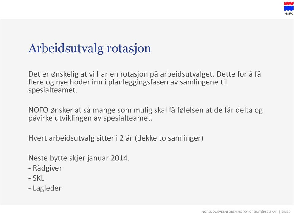 NOFO ønsker at så mange som mulig skal få følelsen at de får delta og påvirke utviklingen av spesialteamet.