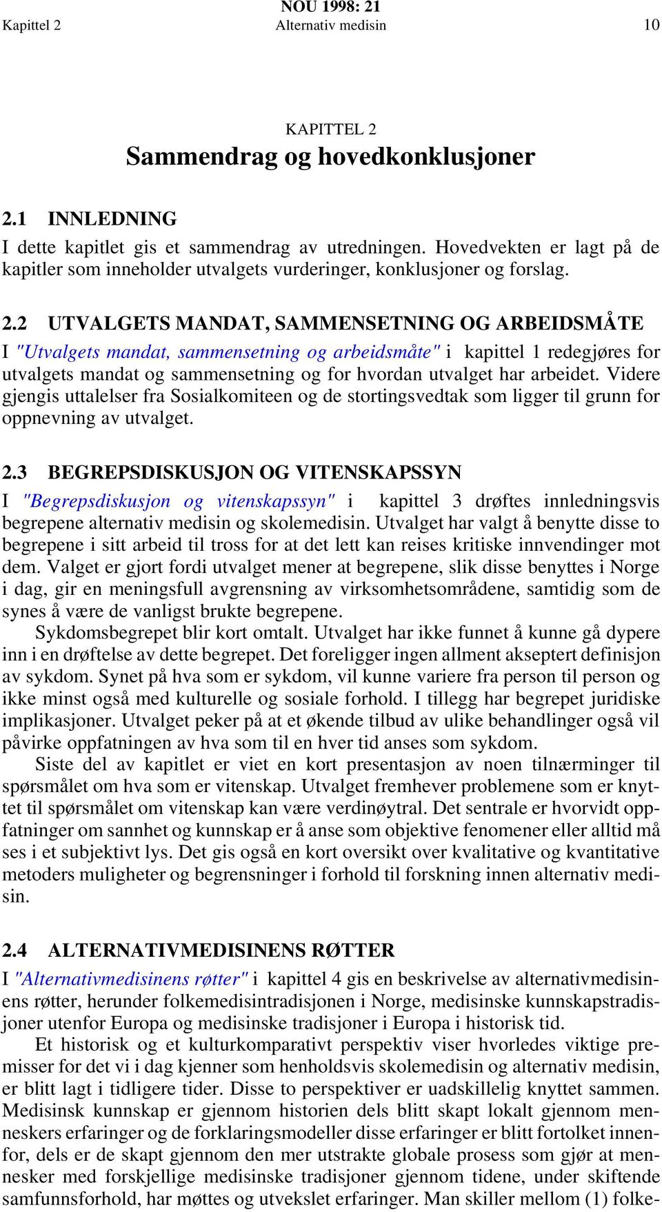 2 UTVALGETS MANDAT, SAMMENSETNING OG ARBEIDSMÅTE I "Utvalgets mandat, sammensetning og arbeidsmåte" i kapittel 1 redegjøres for utvalgets mandat og sammensetning og for hvordan utvalget har arbeidet.