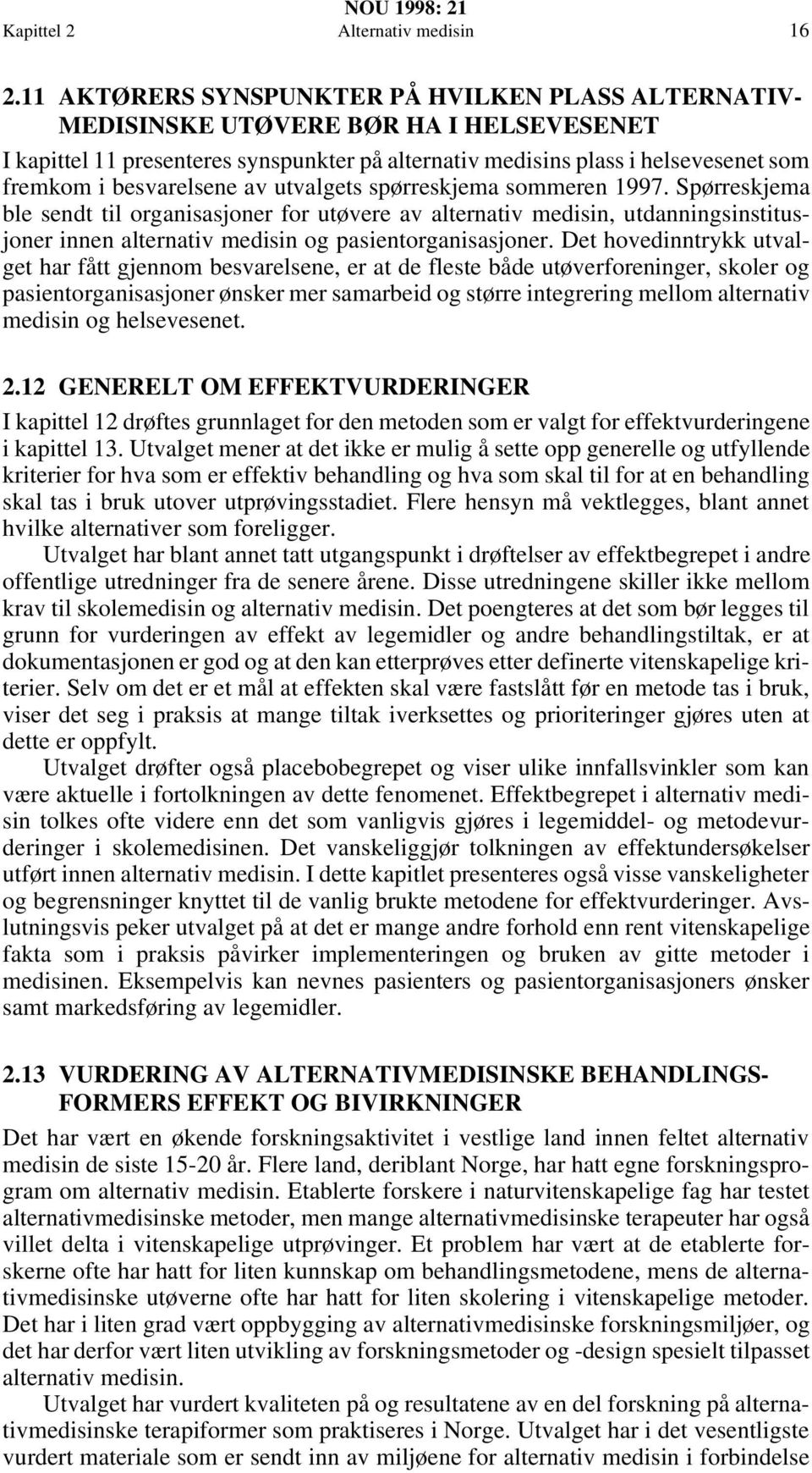 besvarelsene av utvalgets spørreskjema sommeren 1997.