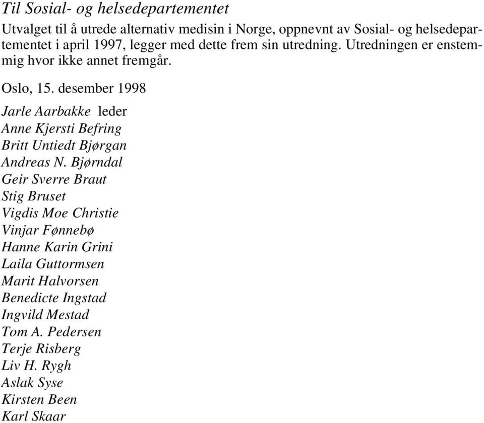 desember 1998 Jarle Aarbakke leder Anne Kjersti Befring Britt Untiedt Bjørgan Andreas N.