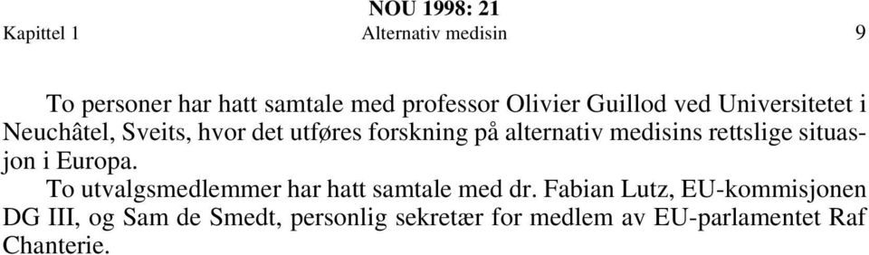 rettslige situasjon i Europa. To utvalgsmedlemmer har hatt samtale med dr.