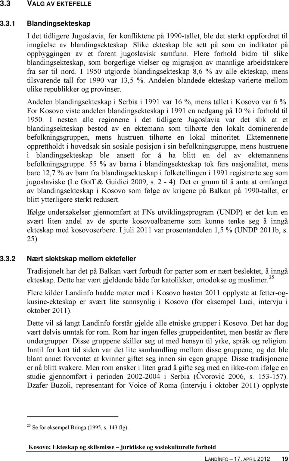 Flere forhold bidro til slike blandingsekteskap, som borgerlige vielser og migrasjon av mannlige arbeidstakere fra sør til nord.