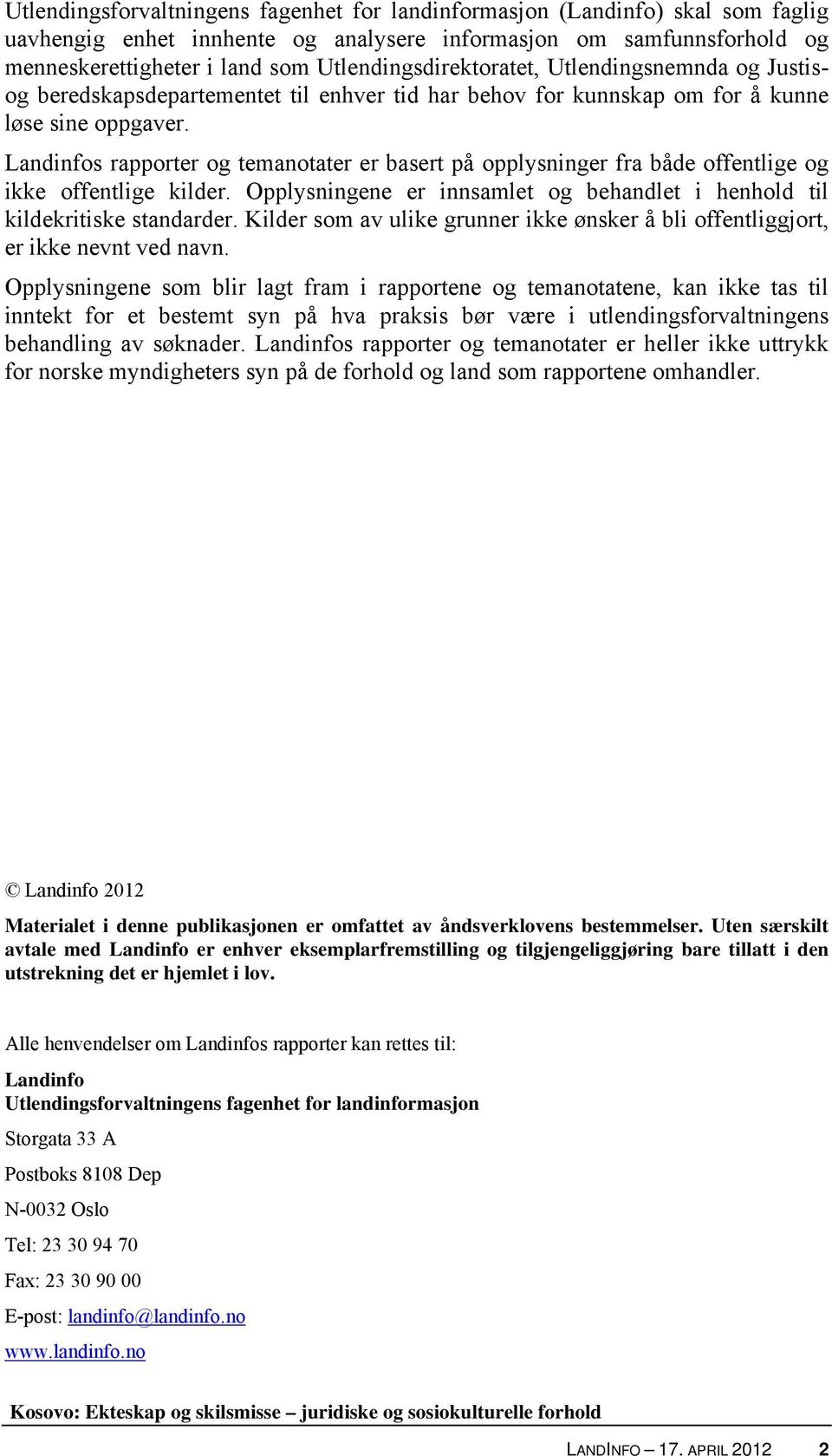 Landinfos rapporter og temanotater er basert på opplysninger fra både offentlige og ikke offentlige kilder. Opplysningene er innsamlet og behandlet i henhold til kildekritiske standarder.