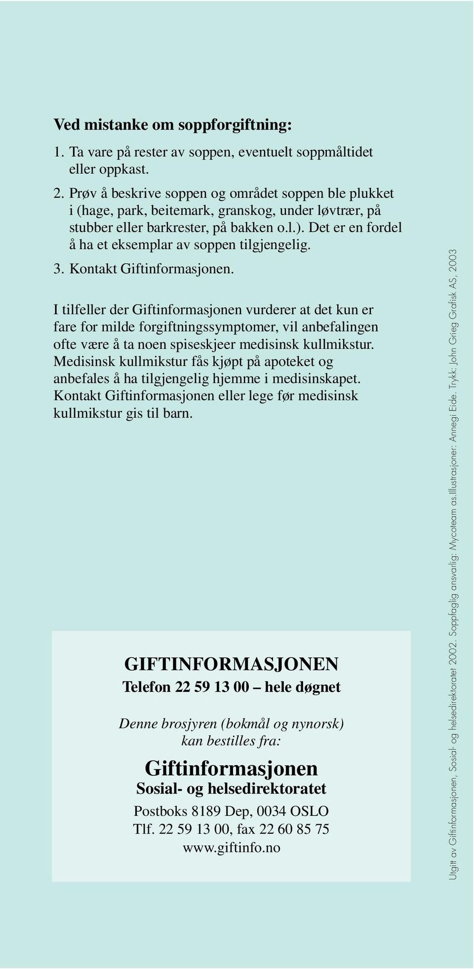 Det er en fordel å ha et eksemplar av soppen tilgjengelig. 3. Kontakt Giftinformasjonen.