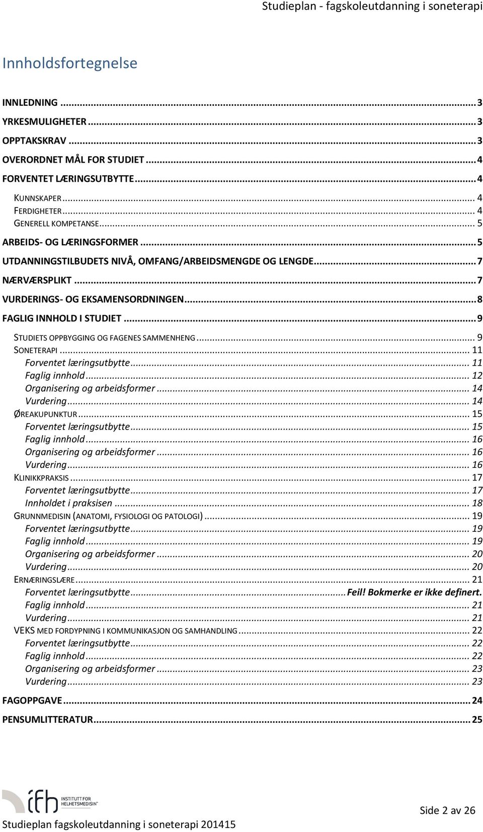 .. 8 FAGLIG INNHOLD I STUDIET... 9 STUDIETS OPPBYGGING OG FAGENES SAMMENHENG... 9 SONETERAPI... 11 Frventet læringsutbytte... 11 Faglig innhld... 12 Organisering g arbeidsfrmer... 14 Vurdering.