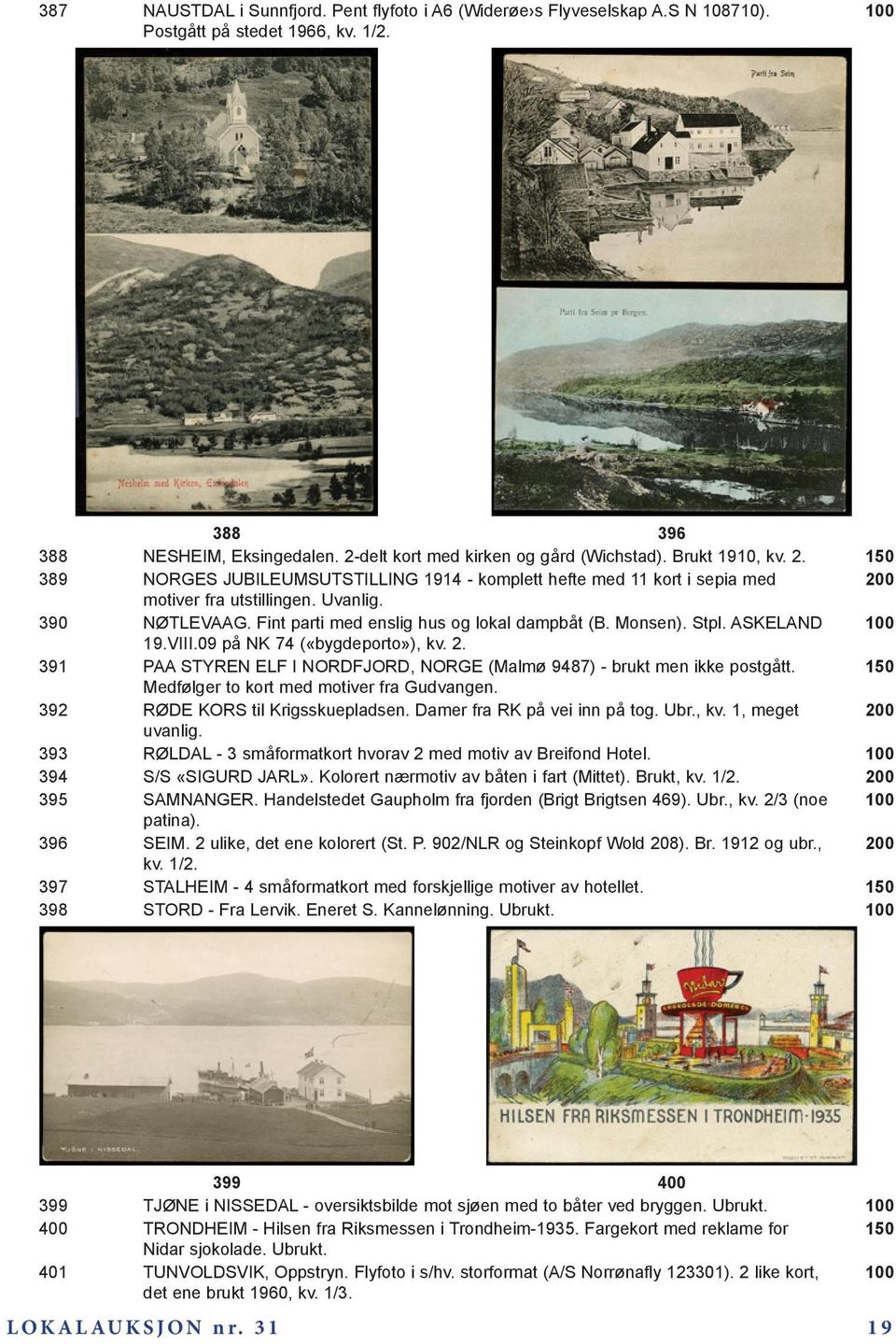 Monsen). Stpl. ASKELAND 100 19.VIII.09 på NK 74 («bygdeporto»), kv. 2. 391 PAA STYREN ELF I NORDFJORD, NORGE (Malmø 9487) - brukt men ikke postgått. 150 Medfølger to kort med motiver fra Gudvangen.