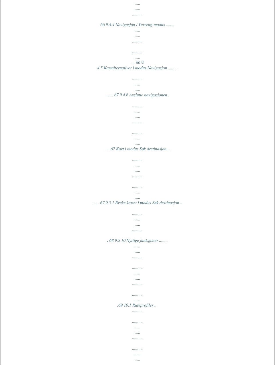 6 Avslutte navigasjonen.. 67 Kart i modus Søk destinasjon.... 67 9.