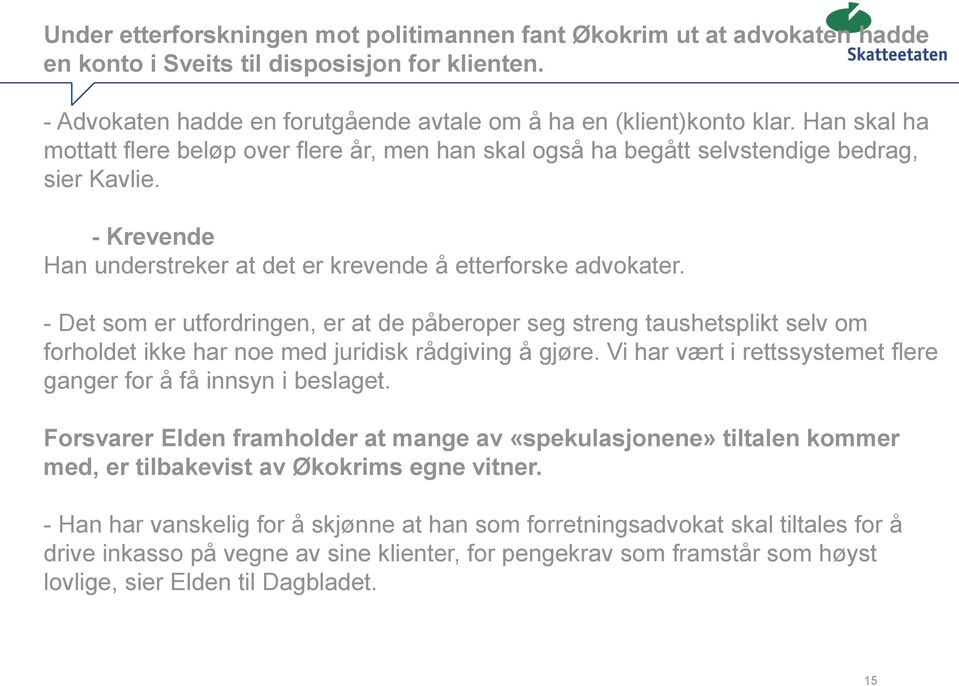 - Det som er utfordringen, er at de påberoper seg streng taushetsplikt selv om forholdet ikke har noe med juridisk rådgiving å gjøre.