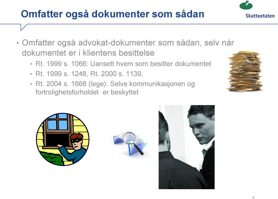 1066: Uansett hvem som besitter dokumentet Rt. 1999 s. 1248, Rt. 2000 s.