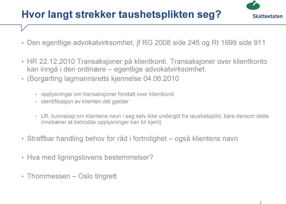 2010 opplysninger om transaksjoner foretatt over klientkonti identifikasjon av klienten det gjelder LR: kunnskap om klientens navn i seg selv ikke undergitt fra