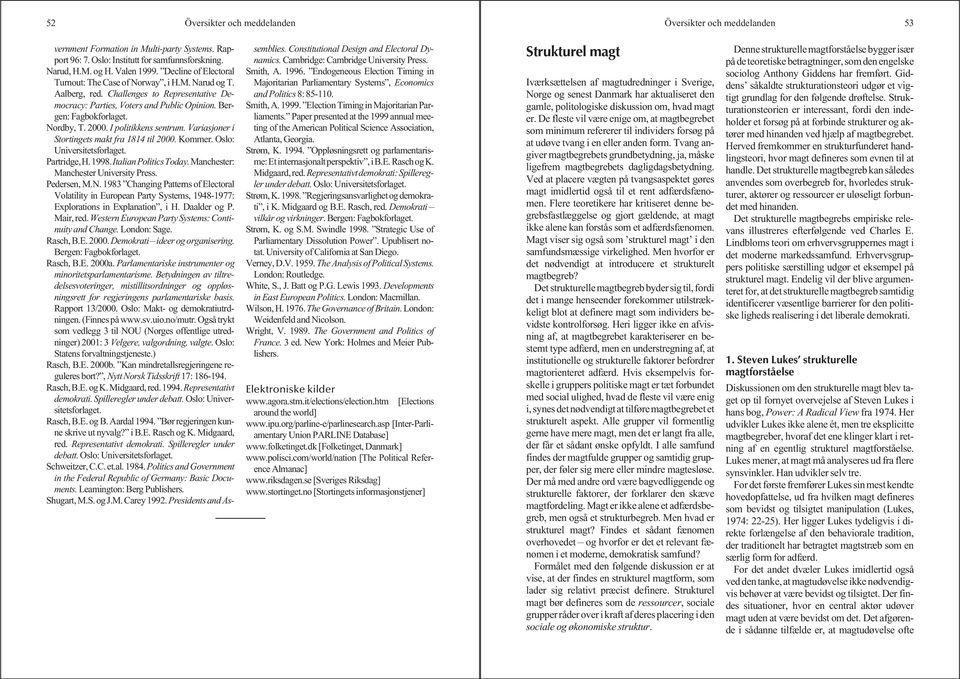 I politikkens sentrum. Variasjoner i Stortingets makt fra 1814 til 2000. Kommer. Oslo: Universitetsforlaget. Partridge,H.1998.ItalianPoliticsToday.Manchester: Manchester University Press. Pedersen, M.