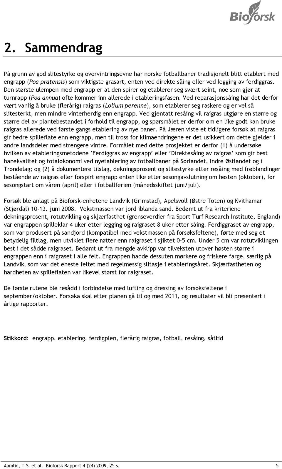 Ved reparasjonssåing har det derfor vært vanlig å bruke (flerårig) raigras (Lolium perenne), som etablerer seg raskere og er vel så slitesterkt, men mindre vinterherdig enn engrapp.