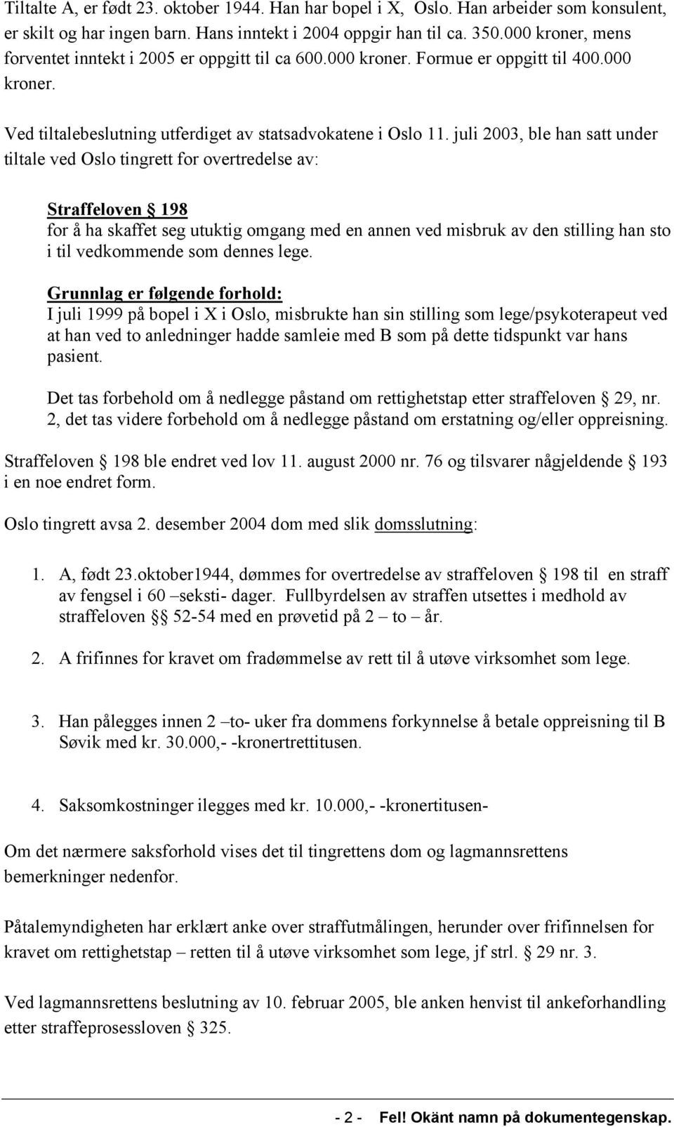 juli 2003, ble han satt under tiltale ved Oslo tingrett for overtredelse av: Straffeloven 198 for å ha skaffet seg utuktig omgang med en annen ved misbruk av den stilling han sto i til vedkommende