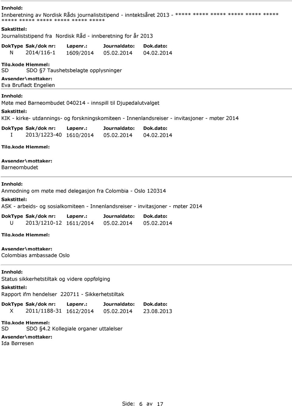 nnenlandsreiser - invitasjoner - møter 2014 2013/1223-40 1610/2014 Barneombudet Anmodning om møte med delegasjon fra Colombia - Oslo 120314 ASK - arbeids- og sosialkomiteen - nnenlandsreiser -